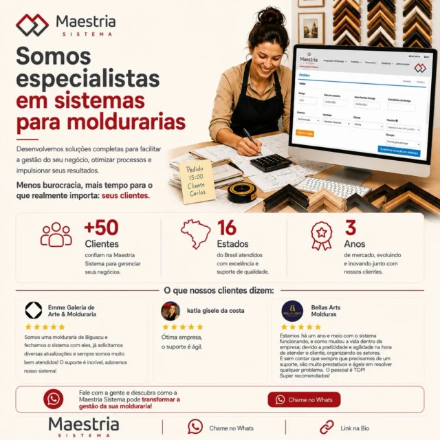 Cansado de planilha e bagunça na molduraria? 

A Maestria Sistema é especialista em gestão para moldurarias.
Organize pedidos, otimize processos e tenha mais tempo pros seus clientes.

+50 moldurarias já confiam. 16 estados. 3 anos de resultados.

Menos dor de cabeça, mais vendas. 
Fale com a gente no Whats 📲
#sistemadegestao #saas #molduraria